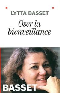 Lytta Basset - Oser la bienveillance