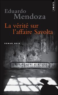 Eduardo Mendoza - La Vérité sur l'affaire Savolta