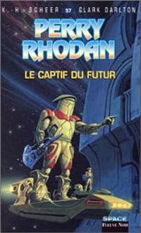 Karl Herbert Scheer - Clark Darlton - Le Captif du futur