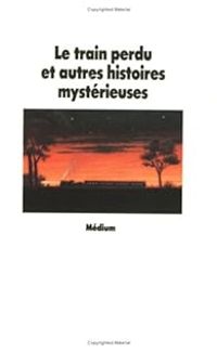 Christian Poslaniec - Le train perdu et autres histoires mystérieuses