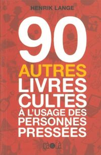 Henrik Lange - 90 autres livres cultes à l'usage des personnes pressées