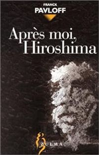 Couverture du livre Après moi, Hiroshima - Franck Pavloff