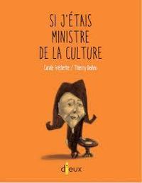 Carole Frechette - Thierry Dedieu - Si j'étais ministre de la culture