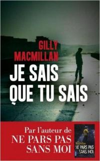 Gilly Macmillan - Je sais que tu sais