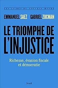 Emmanuel Saez - Gabriel Zucman - Le triomphe de l'injustice