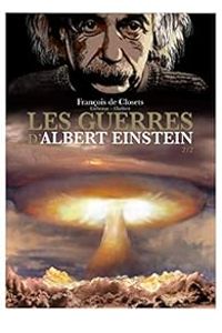 Couverture du livre Les guerres d'Albert Einstein - Francois De Closets - Ric Corbeyran