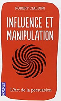 Robert B Cialdini - Influence et manipulation