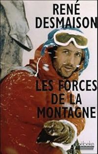 Rene Desmaison - Les forces de la montagne