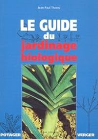 Jean Paul Thorez - Le guide du jardinage biologique