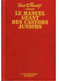 Walt Disney - Le Manuel géant des castors juniors