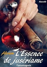 Couverture du livre L'essence de jusériame - Akram 