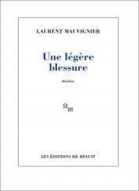 Laurent Mauvignier - Une légère blessure