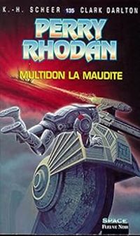 Karl Herbert Scheer - Clark Darlton - Multidon la maudite