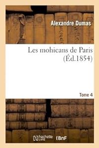 Alexandre Dumas - Les Mohicans de Paris