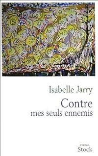 Isabelle Jarry - Contre mes seuls ennemis