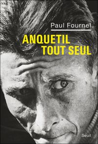 Paul Fournel - Anquetil tout seul 