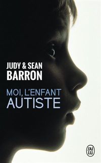 Couverture du livre Moi, l'enfant autiste - Judy Barron - Sean Barron