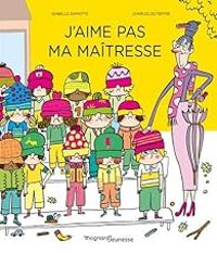 Couverture du livre J'aime pas ma maîtresse - Charles Dutertre - Isabelle Damotte