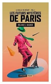 Couverture du livre Les futurs mystères de Paris - Roland C Wagner