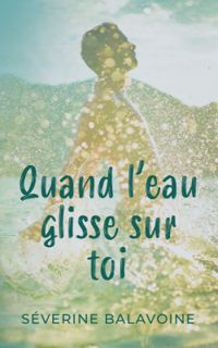 Couverture du livre Quand l'eau glisse sur toi - Severine Balavoine