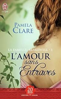 Pamela Clare - L'amour sans entraves