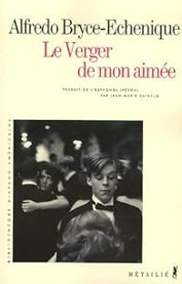 Alfredo Bryce Echenique - Le Verger de mon aimée