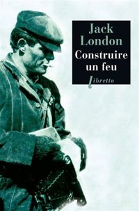 Couverture du livre Construire un feu - Jack London