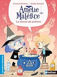 Couverture du livre Amélie Maléfice : La classe de potions - Arnaud Almeras - Galle Duhaze