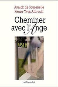 Annick De Souzenelle - Pierre Yves Albrecht - Cheminer avec l'Ange