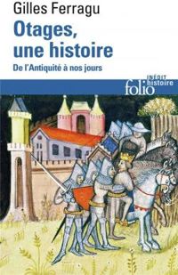 Couverture du livre Otages, une histoire : De l'Antiquité à nos jours - Gilles Ferragu