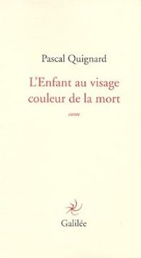 Couverture du livre L'Enfant au visage de la couleur de la mort - Pascal Quignard