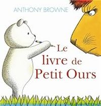 Anthony Browne - Le livre de Petit Ours