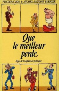 Frédéric Bon - Michel-antoine Burnier - Que le meilleur perde 