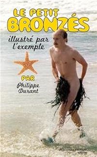 Philippe Durant - Le petit Bronzés illustré par l'exemple
