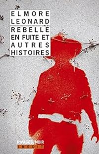 Couverture du livre Rebelle en fuite et autres histoires - Elmore Leonard