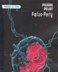 Pierre Pelot - Foetus-party