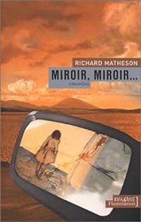 Richard Matheson - Pierre Paul Durastanti - Miroir, miroir...