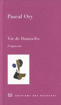 Pascal Ory - Vie de Damoclès. Fragments