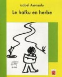 Isabel Asunsolo - Le haïku en herbe