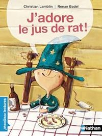 Couverture du livre J'adore le jus de rat ! - Christian Lamblin