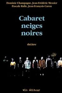 Couverture du livre Cabaret neiges noires - Dominic Champagne - Jean Frederic Messier - Pascale Rafie - Jean Francois Caron Ii