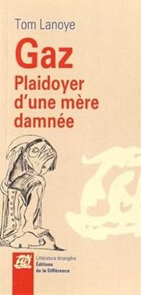 Tom Lanoye - Gaz - Plaidoyer d'une mère damnée