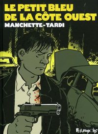 Couverture du livre Le petit bleu de la côte Ouest - Jacques Tardi - Jean Patrick Manchette