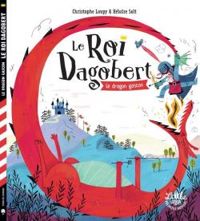 Christophe Loupy - Heloise Solt - Le roi Dagobert : Le dragon gascon