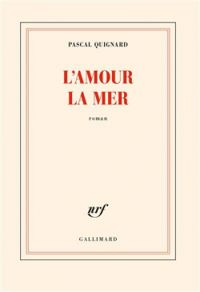 Couverture du livre L'amour la mer - Pascal Quignard