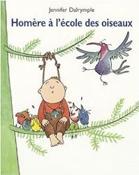 Jennifer Dalrymple - Homère à l'école des oiseaux