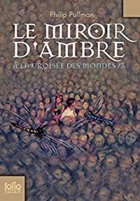 Couverture du livre Le miroir d'ambre: À la croisée des mondes 3 - Philip Pullman