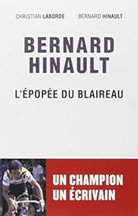 Bernard Hinault - Christian Laborde - Bernard Hinault : L'épopée du Blaireau