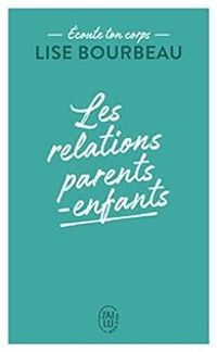 Couverture du livre Les relations parents-enfants  - Lise Bourbeau