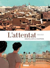 Couverture du livre L'Attentat: D'après le roman de Yasmina Khadra - Loic Dauvillier